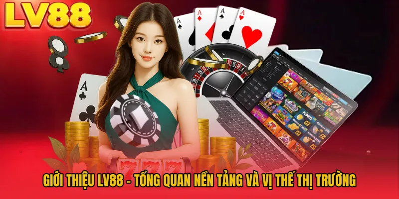 Giới Thiệu LV88 – Tổng quan nền tảng và vị thế thị trường